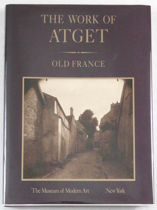 Item #11200 The Work of Atget: Volume I - Old France. John Szarkowski, Maria Morris Hambourg,...
