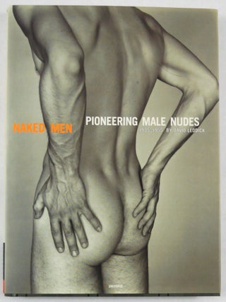 Item #11294 Naked Men: Pioneering Male Nudes 1935-1955. David Leddick