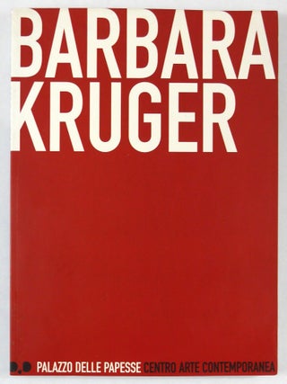 Item #11320 Barbara Kruger. Palazzo delle Papesse. Centro Arte Contemporanea [RARE 2002...