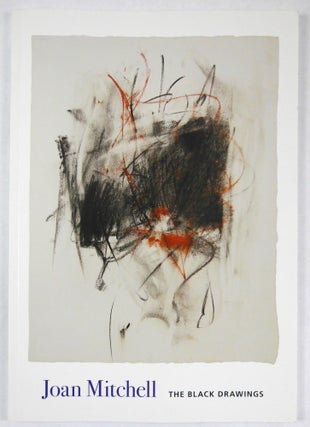 Item #11323 Joan Mitchell, The Black Drawings and Related Works 1964-1967. Joan Mitchell, Karen...