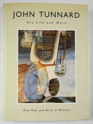 Item #11342 John Tunnard: His Life and Work. Alan Peat, Brian A. Whitton