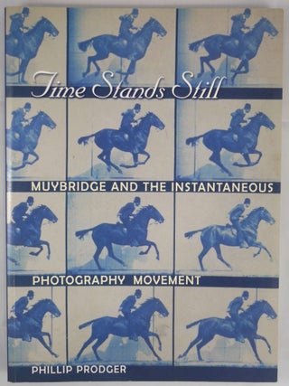 Item #2804 TIME STANDS STILL: EADWEARD MUYBRIDGE & THE INSTANTANEOUS PHOTOGRAPHY MOVEMENT....