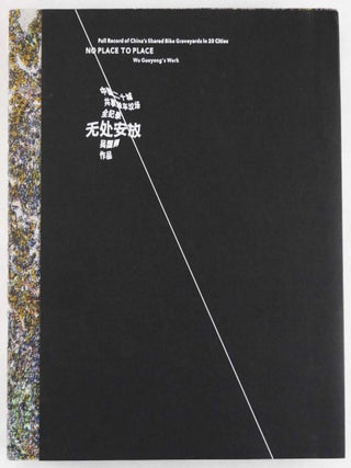 Item #5460 No Place to Place: Full Record of China's Shared Bike Graveyards in 20 Cities [SIGNED...